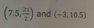 (7.5, 21/2 ) and (-3,10.5)