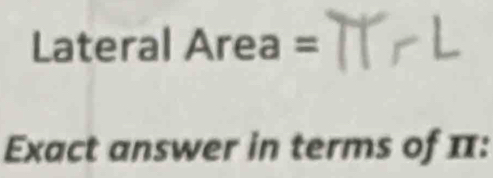 Lateral Area =
Exact answer in terms of 11 :