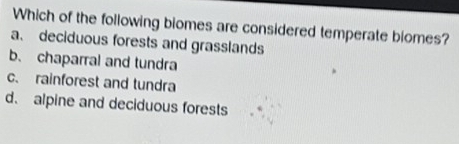 Solved: Which of the following biomes are considered temperate blomes ...