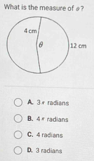 What is the measure of £?
A. 3s radians
B. 4π radians
C. 4 radians
D. 3 radians