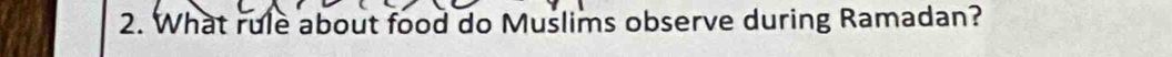 What rule about food do Muslims observe during Ramadan?