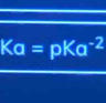 Ka=pKa^(-2)