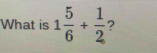 What is 1 5/6 + 1/2  ?