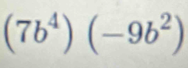 (7b^4)(-9b^2)