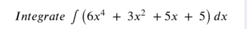 Integrate ∈t (6x^4+3x^2+5x+5)dx