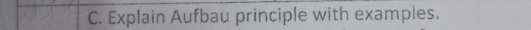 Explain Aufbau principle with examples.