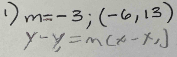 m=-3;(-6,13)
y-y=m(x-x_1)