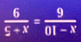  6/5+x = 9/01-x 