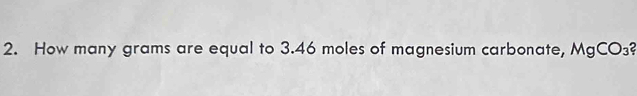 How many grams are equal to 3.46 moles of magnesium carbonate, MgCO_3?