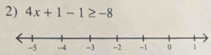 4x+1-1≥ -8