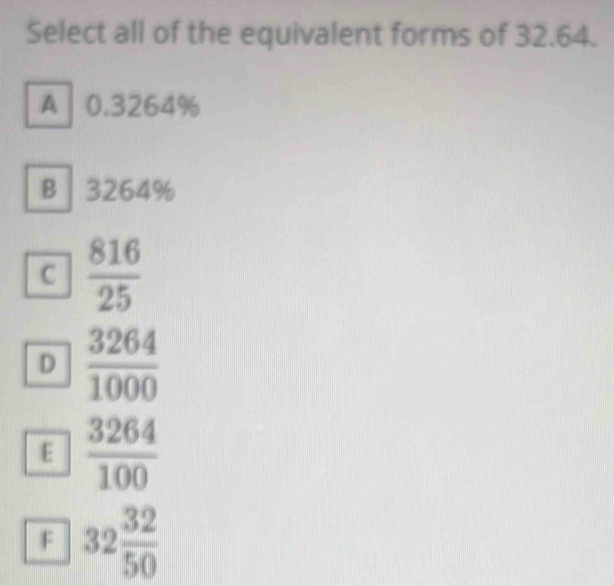 Solved: Select all of the equivalent forms of 32.64. A 0.3264% B 3264% ...