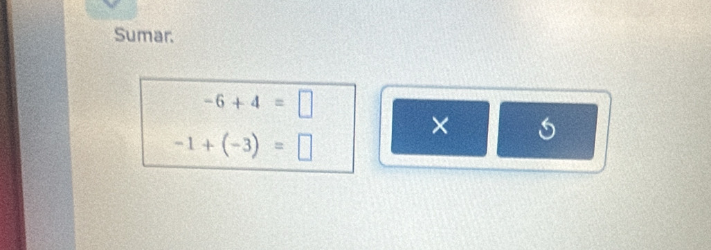 Sumar.
-6+4=□
× 
s
-1+(-3)=□