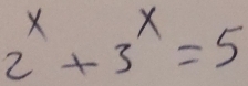 2^x+3^x=5