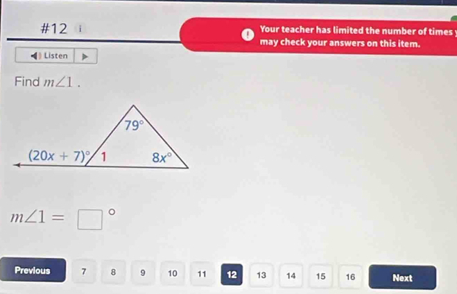 #12 Your teacher has limited the number of times y
may check your answers on this item.
Listen
Find m∠ 1.
m∠ 1=□°
Previous 7 8 9 10 11 12 13 14 15 16 Next