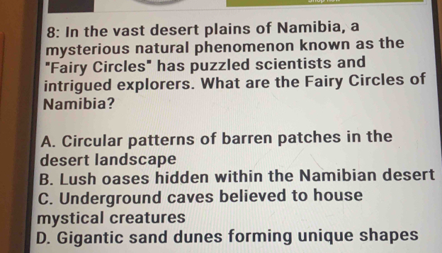 Solved: 8: In the vast desert plains of Namibia, a mysterious natural ...