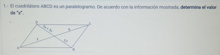 1.- El cuadrilátero ABCD es un paralelogramo. De acuerdo con la información mostrada, determina el valor
de "x".