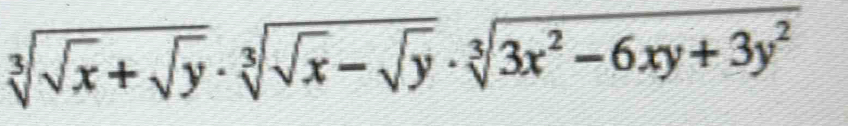 sqrt[3](sqrt x)+sqrt(y)· sqrt[3](sqrt x)-sqrt(y)· sqrt[3](3x^2-6xy+3y^2)