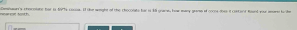 Deshaun's chocolate bar is 69% cocoa. If the weight of the chocolate bar is 86 grams, how many grams of cocoa does it contain? Round your answer to the 
nearest tenth.