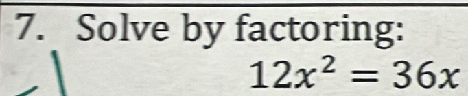 Solve by factoring:
12x^2=36x