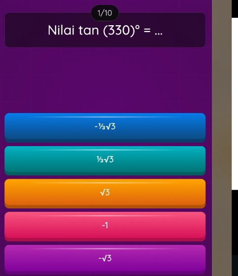 1/10
Nilai tan (330)^circ = _
-1/3sqrt(3)
1/3sqrt(3)
sqrt(3)
-1
sqrt(3)