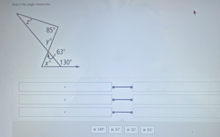 Match the angle measures
x
y
z
:: 148° :: 67° :: 32° :: 63°