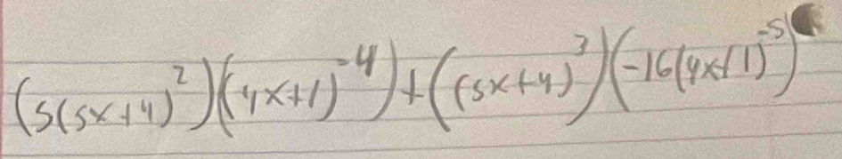 (5(5x+4)^2)(4x+1)^-4)+((5x+4)^3)(-16(4x+1)^-5)