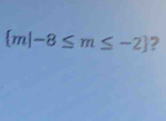  m|-8≤ m≤ -2 ?