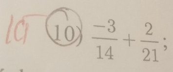 10  (-3)/14 + 2/21 ;