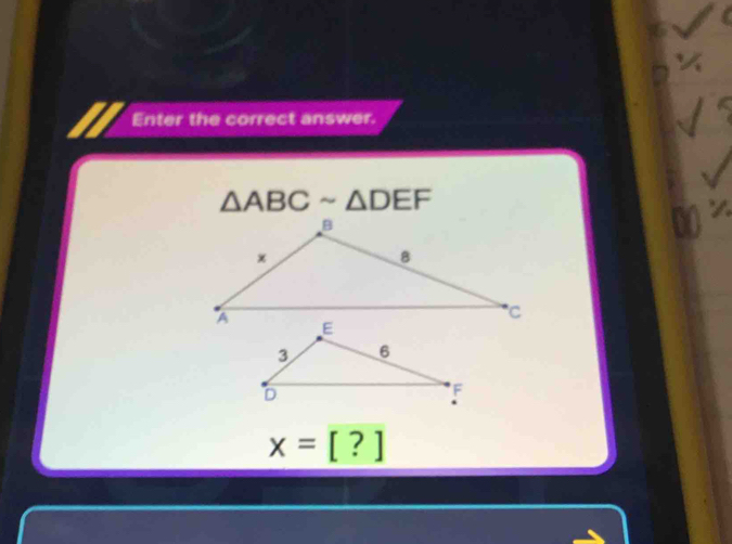 Enter the correct answer.
△ ABCsim △ DEF
x=[?]