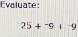 Evaluate:
^-25+^-9+^-9