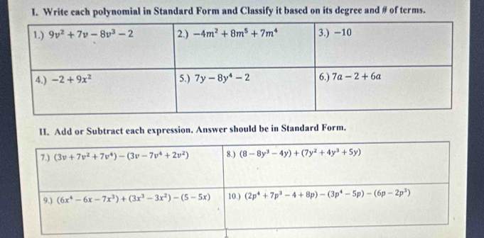 Write each polynomial in Standard Form and Classify it based on its degree and # of terms.
II. Add or Subtract each expression. Answer should be in Standard Form.