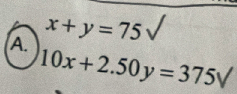 x+y=75surd
10x+2.50y=375surd 