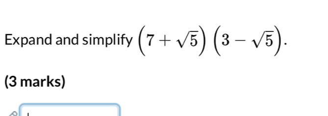 Expand and simplify (7+sqrt(5))(3-sqrt(5)). 
(3 marks)