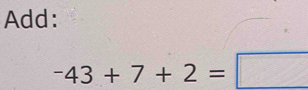 Add:
-43+7+2=□