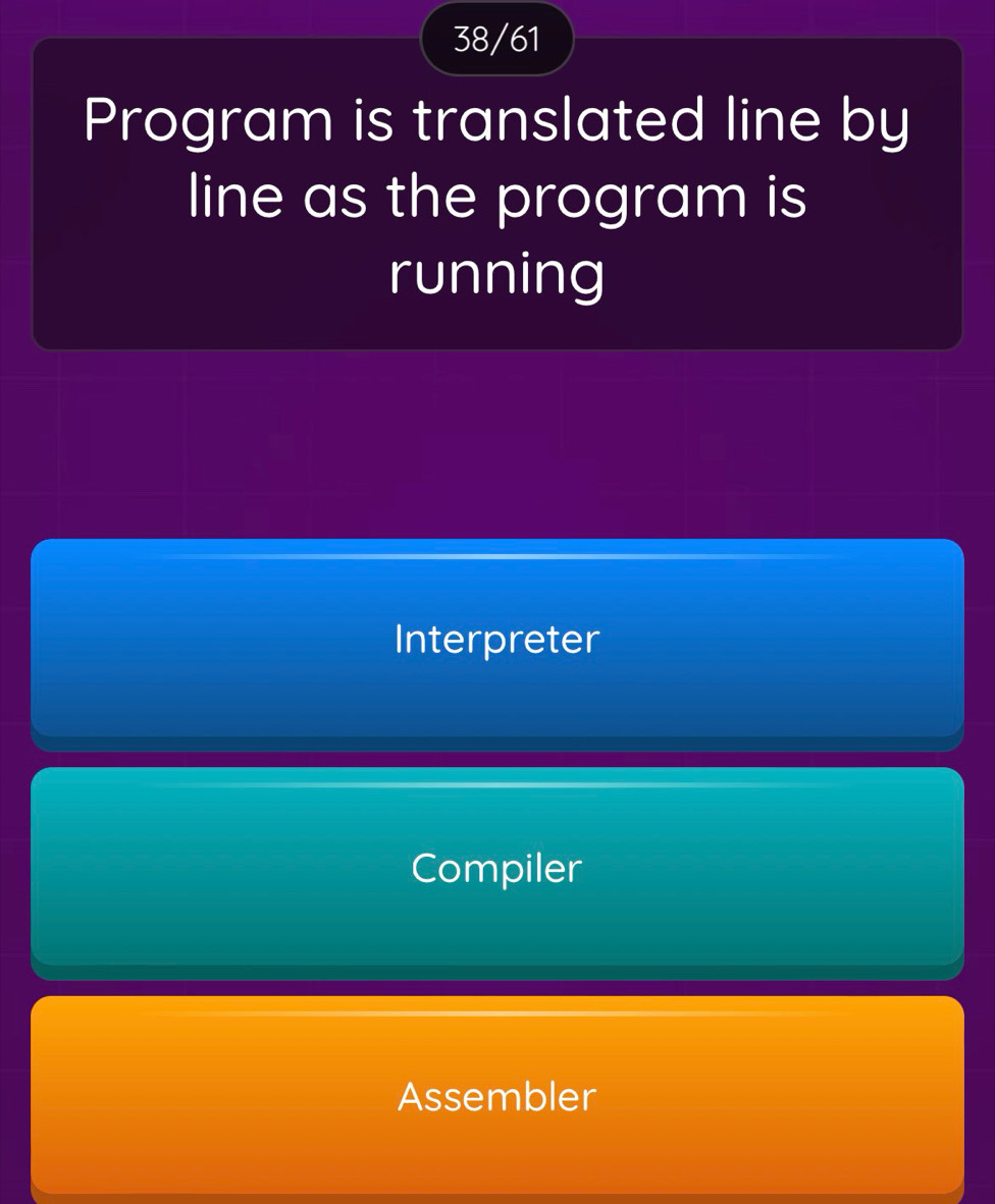 38/61
Program is translated line by
line as the program is
running
Interpreter
Compiler
Assembler