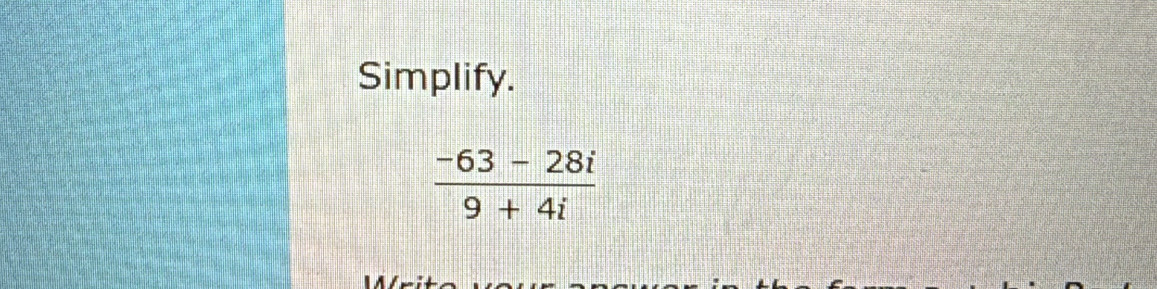 Simplify.
 (-63-28i)/9+4i 