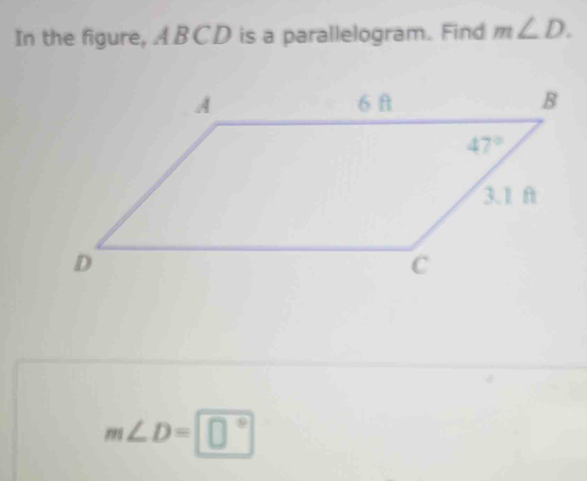 In the figure, ABCD is a parallelogram. Find m∠ D.
m∠ D=□°