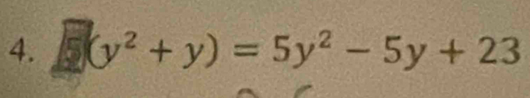 a
(y^2+y)=5y^2-5y+23