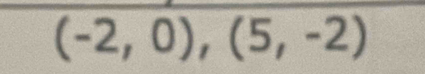 (-2,0),(5,-2)