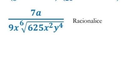  7a/9x^6sqrt(625x^2y^4)  Racionalice