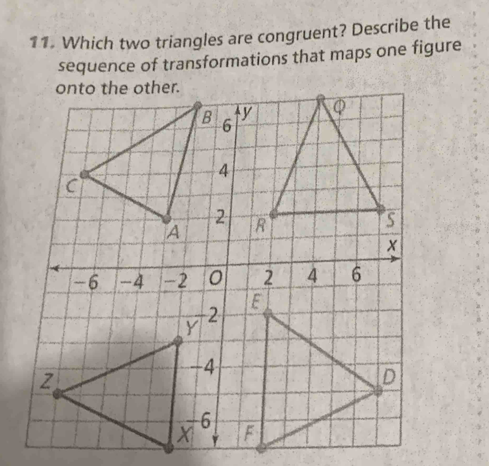 Which two triangles are congruent? Describe the
sequence of transformations that maps one figure