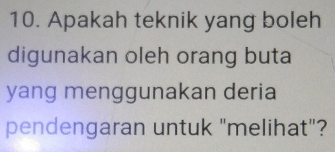 Apakah teknik yang boleh 
digunakan oleh orang buta 
yang menggunakan deria 
pendengaran untuk "melihat"?