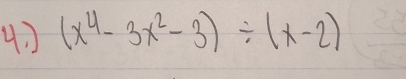 (x^4-3x^2-3)/ (x-2)