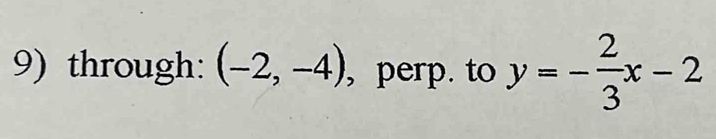 through: (-2,-4) , perp. to y=- 2/3 x-2