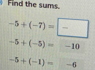 Find the sums.
-5+(-7)= | frac  _
-5+(-5)=-10
-5+(-1)=-6