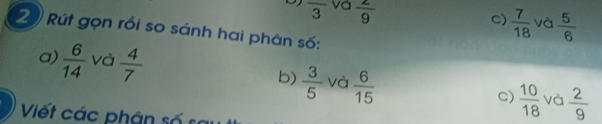 và  2/9 
overline 3
C)  7/18  và  5/6 
20 Rút gọn rồi so sánh hai phân số:
a)  6/14  và  4/7 
b)  3/5  và  6/15 
C)  10/18  và  2/9 
Viết các phân số s