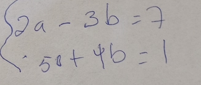 beginarrayl 2a-3b=7 5a+4b=1endarray.