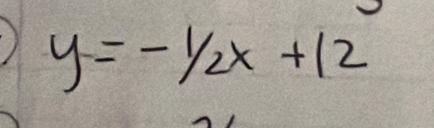 y=-1/2x+12