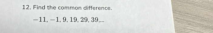 Find the common difference.
−11, −1, 9, 19, 29, 39,...