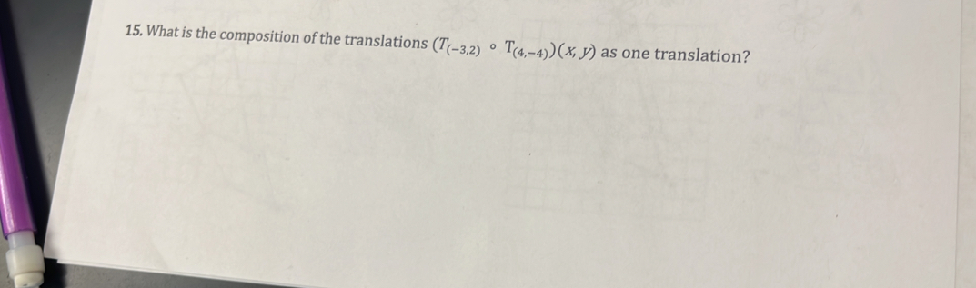 What is the composition of the translations (T_(-3,2)circ T_(4,-4))(x,y) as one translation?